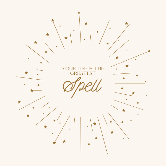 Your Life is the Greatest Spell You Will Ever Cast